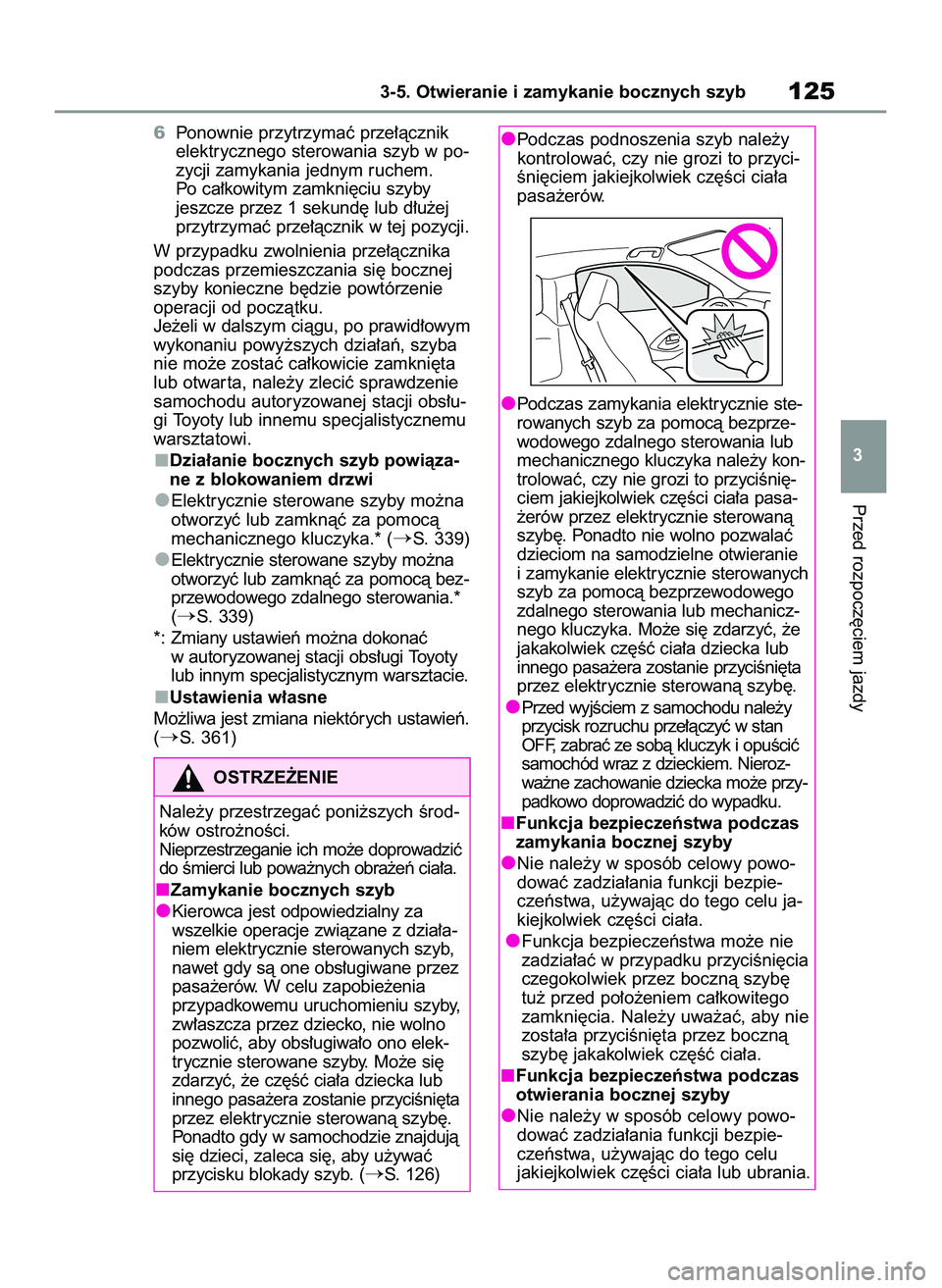 TOYOTA GR YARIS 2021  Instrukcja obsługi (in Polish) 6Ponownie przytrzymaç prze∏àcznik
elektrycznego sterowania szyb w po-
zycji zamykania jednym ruchem.
Po ca∏kowitym zamkni´ciu szyby
jeszcze przez 1 sekund´ lub d∏u˝ej
przytrzymaç prze∏à