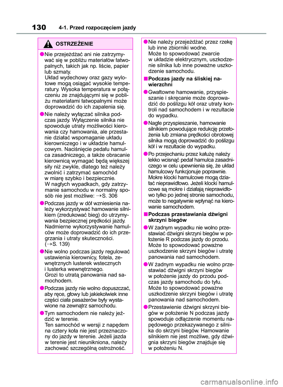 TOYOTA GR YARIS 2021  Instrukcja obsługi (in Polish) 1304-1. Przed rozpocz´ciem jazdy
OSTRZE˚ENIE
Nie przeje˝d˝aç ani nie zatrzymy-
waç si´ w pobli˝u materia∏ów ∏atwo-
palnych, takich jak np. liÊcie, papier
lub szmaty.
Uk∏ad wydechowy or