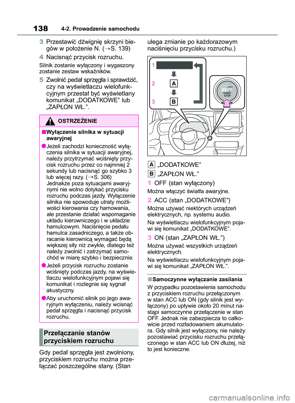 TOYOTA GR YARIS 2021  Instrukcja obsługi (in Polish) 3Przestawiç dêwigni´ skrzyni bie-
gów w po∏o˝enie N. (
S. 139)
4Nacisnàç przycisk rozruchu.
Silnik zostanie wy∏àczony i wygaszony
zostanie zestaw wskaêników.
5Zwolniç peda∏ sprz´g