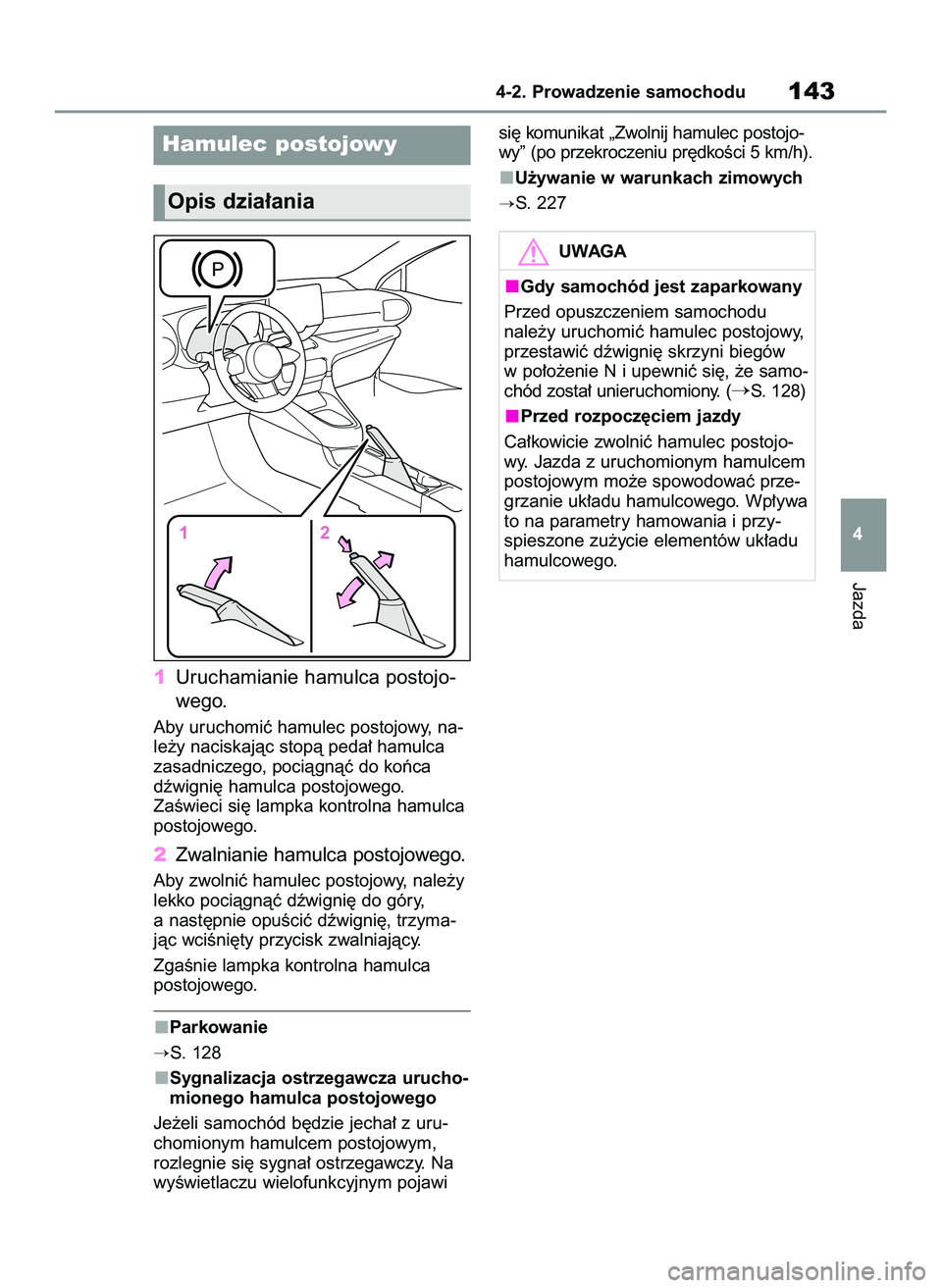 TOYOTA GR YARIS 2021  Instrukcja obsługi (in Polish) 1Uruchamianie hamulca postojo-
wego.
Aby uruchomiç hamulec postojowy, na-
le˝y naciskajàc stopà peda∏ hamulca
zasadniczego, pociàgnàç do koƒca
dêwigni´ hamulca postojowego.
ZaÊwieci si´ 