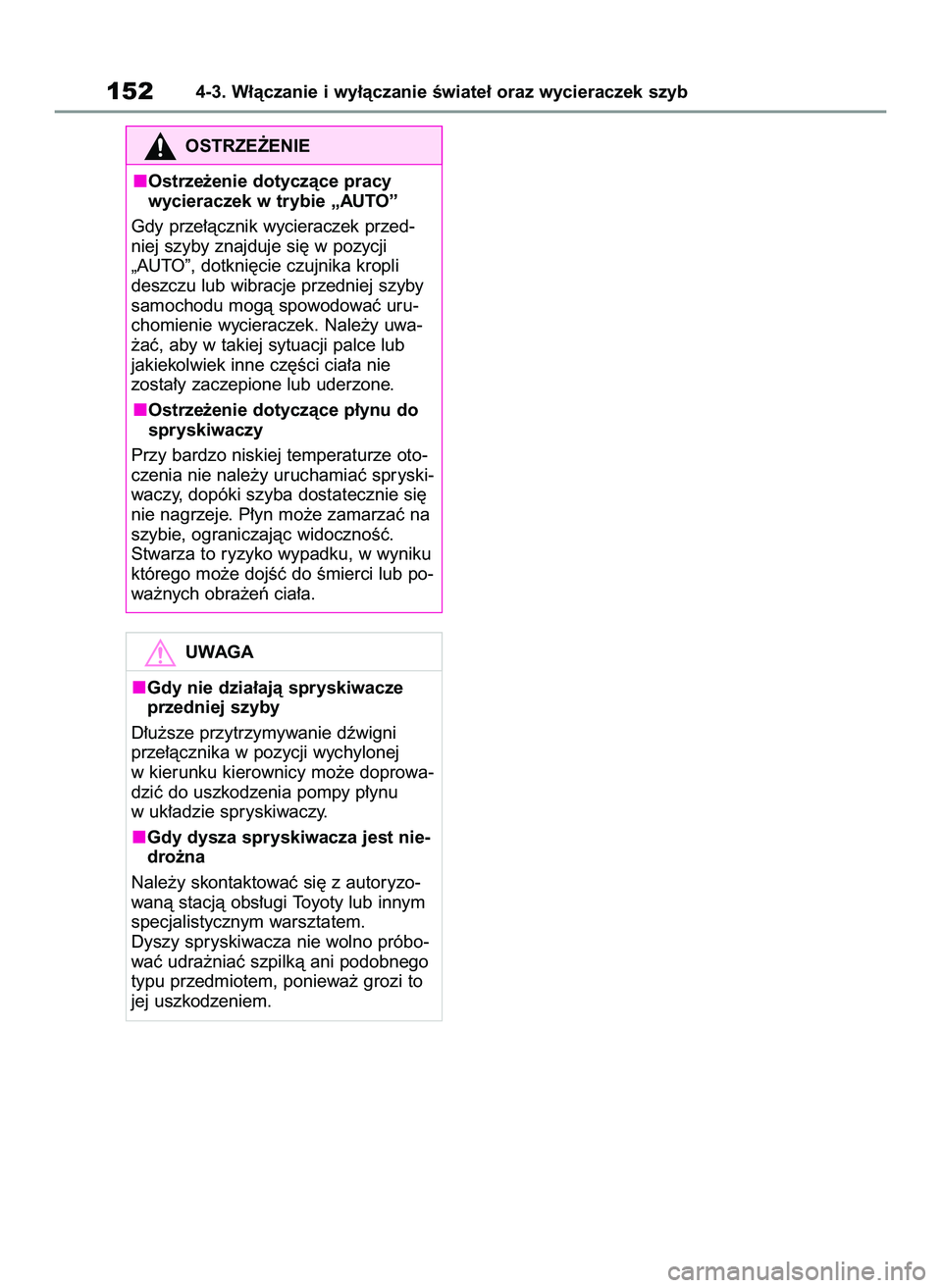 TOYOTA GR YARIS 2021  Instrukcja obsługi (in Polish) 1524-3. W∏àczanie i wy∏àczanie Êwiate∏ oraz wycieraczek szyb
OSTRZE˚ENIE
Ostrze˝enie dotyczàce pracy
wycieraczek w trybie „AUTO”
Gdy prze∏àcznik wycieraczek przed-
niej szyby znajdu