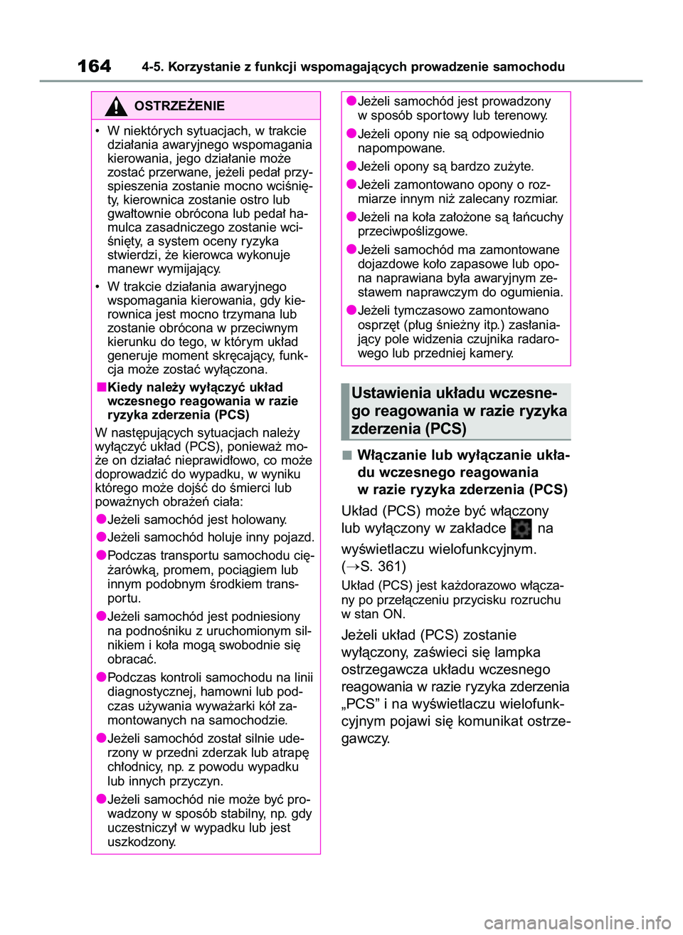 TOYOTA GR YARIS 2021  Instrukcja obsługi (in Polish) W∏àczanie lub wy∏àczanie uk∏a-
du wczesnego reagowania
w razie ryzyka zderzenia (PCS)
Uk∏ad (PCS) mo˝e byç w∏àczony
lub wy∏àczony w zak∏adce  na 
wyÊwietlaczu wielofunkcyjnym.
(

