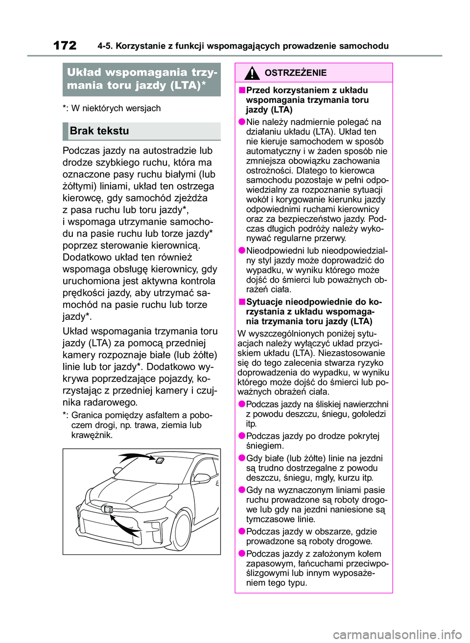 TOYOTA GR YARIS 2021  Instrukcja obsługi (in Polish) *: W niektórych wersjach
Podczas jazdy na autostradzie lub
drodze szybkiego ruchu, która ma
oznaczone pasy ruchu bia∏ymi (lub
˝ó∏tymi) liniami, uk∏ad ten ostrzega
kierowc´, gdy samochód zj