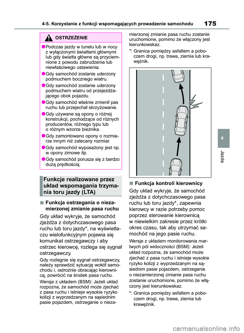 TOYOTA GR YARIS 2021  Instrukcja obsługi (in Polish) Funkcja ostrzegania o nieza-
mierzonej zmianie pasa ruchu
Gdy uk∏ad wykryje, ˝e samochód
zje˝d˝a z dotychczasowego pasa
ruchu lub toru jazdy*, na wyÊwietla-
czu wielofunkcyjnym pojawia si´
kom