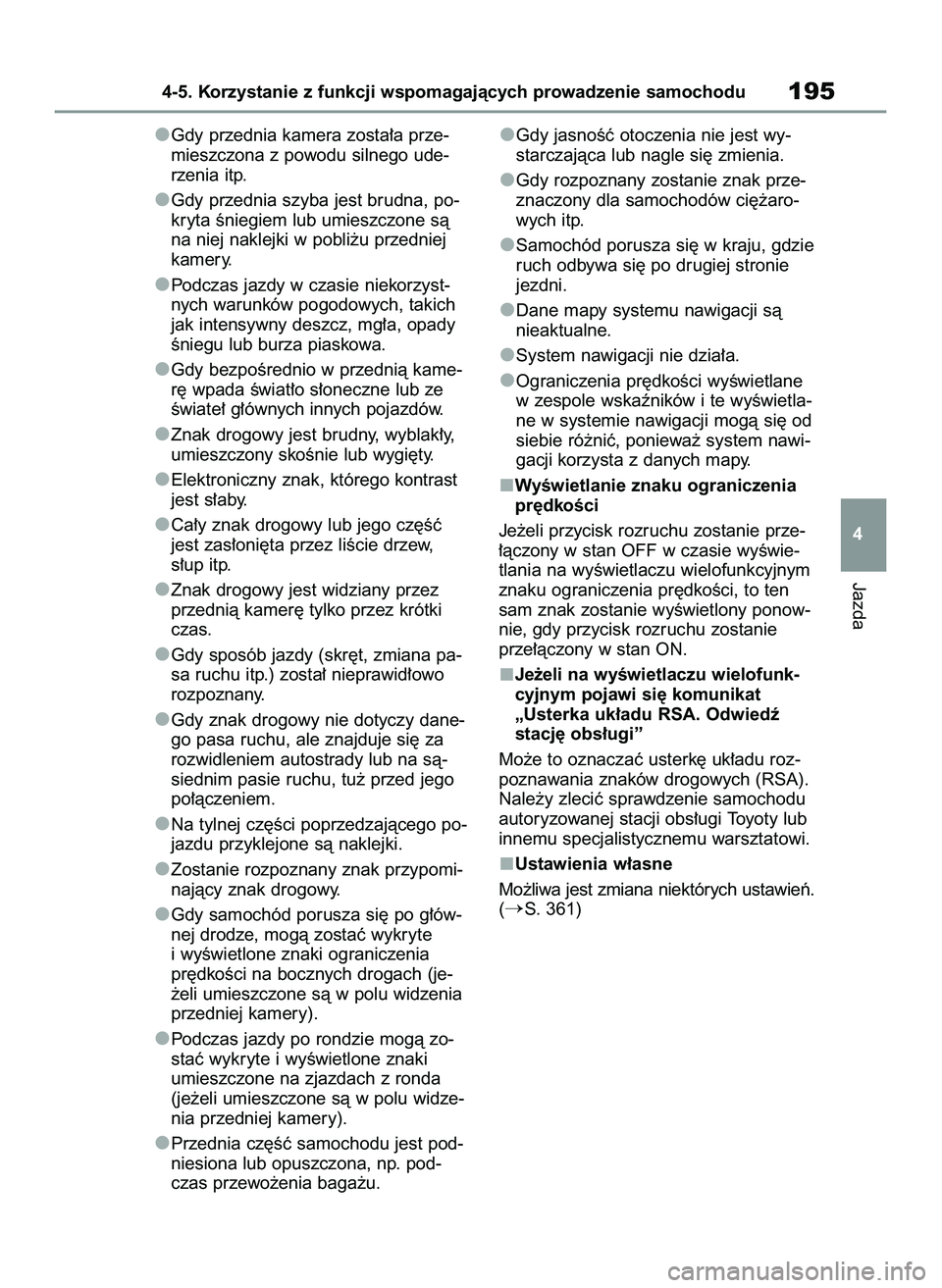 TOYOTA GR YARIS 2021  Instrukcja obsługi (in Polish) Gdy przednia kamera zosta∏a prze-
mieszczona z powodu silnego ude-
rzenia itp.
Gdy przednia szyba jest brudna, po-
kryta Êniegiem lub umieszczone sà
na niej naklejki w pobli˝u przedniej
kamery.
P