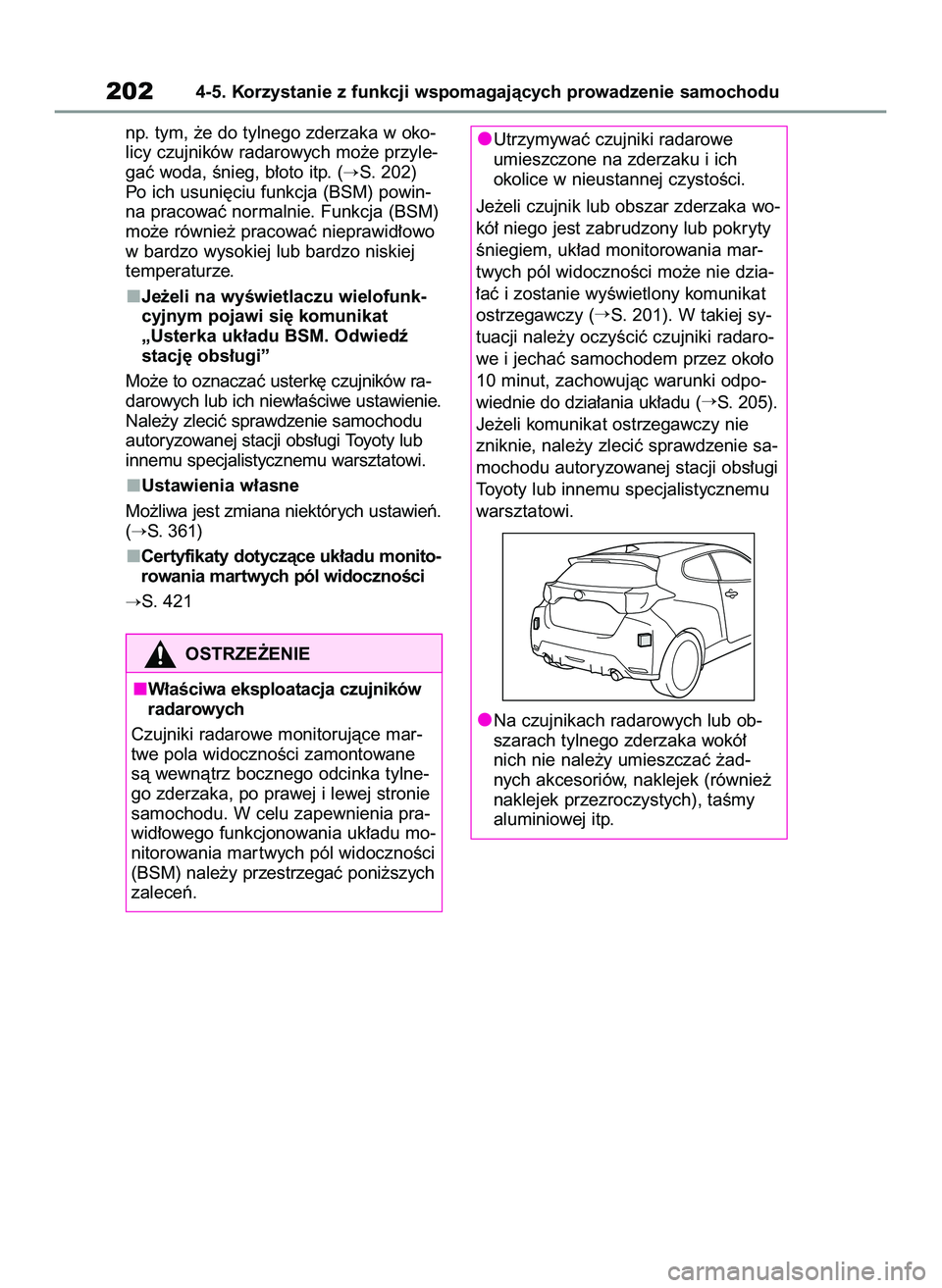 TOYOTA GR YARIS 2021  Instrukcja obsługi (in Polish) np. tym, ˝e do tylnego zderzaka w oko-
licy czujników radarowych mo˝e przyle-
gaç woda, Ênieg, b∏oto itp. (
S. 202)
Po ich usuni´ciu funkcja (BSM) powin-
na pracowaç normalnie. Funkcja (BSM)