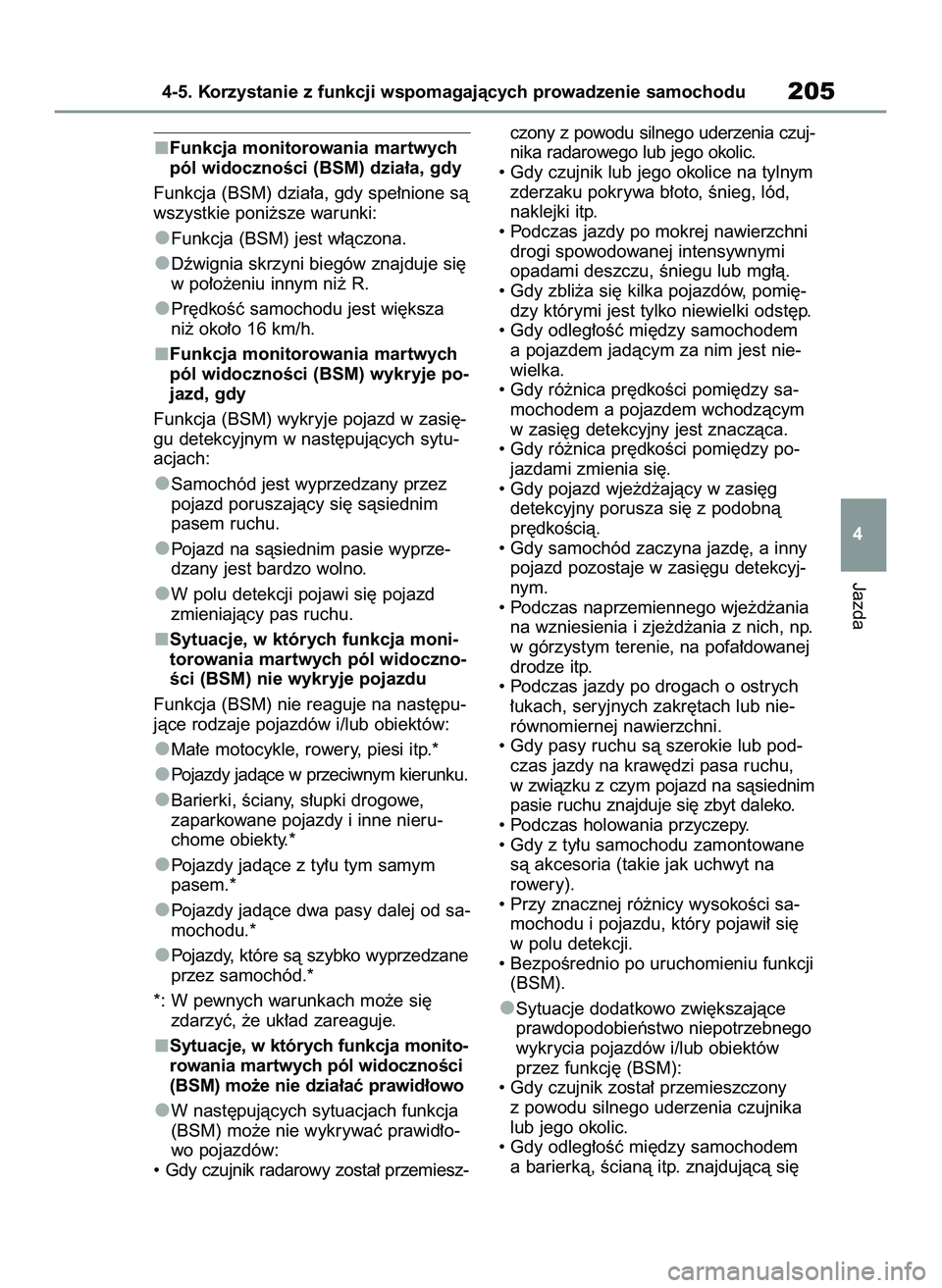 TOYOTA GR YARIS 2021  Instrukcja obsługi (in Polish) Funkcja monitorowania martwych
pól widocznoÊci (BSM) dzia∏a, gdy
Funkcja (BSM) dzia∏a, gdy spe∏nione sà
wszystkie poni˝sze warunki:
Funkcja (BSM) jest w∏àczona.
Dêwignia skrzyni biegów 