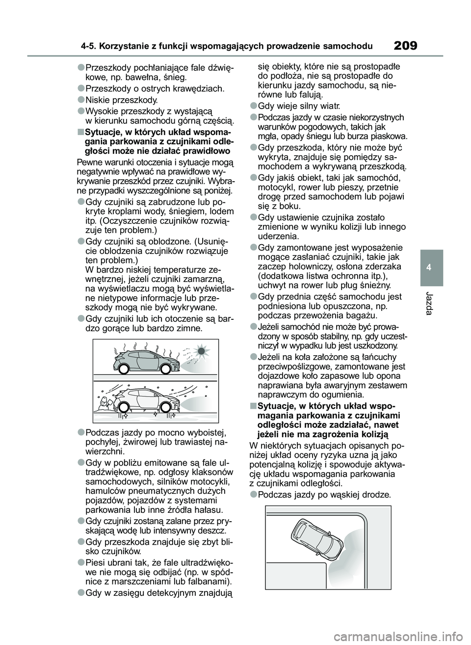 TOYOTA GR YARIS 2021  Instrukcja obsługi (in Polish) Przeszkody poch∏aniajàce fale dêwi´-
kowe, np. bawe∏na, Ênieg.
Przeszkody o ostrych kraw´dziach.
Niskie przeszkody.
Wysokie przeszkody z wystajàcà
w kierunku samochodu górnà cz´Êcià.
S