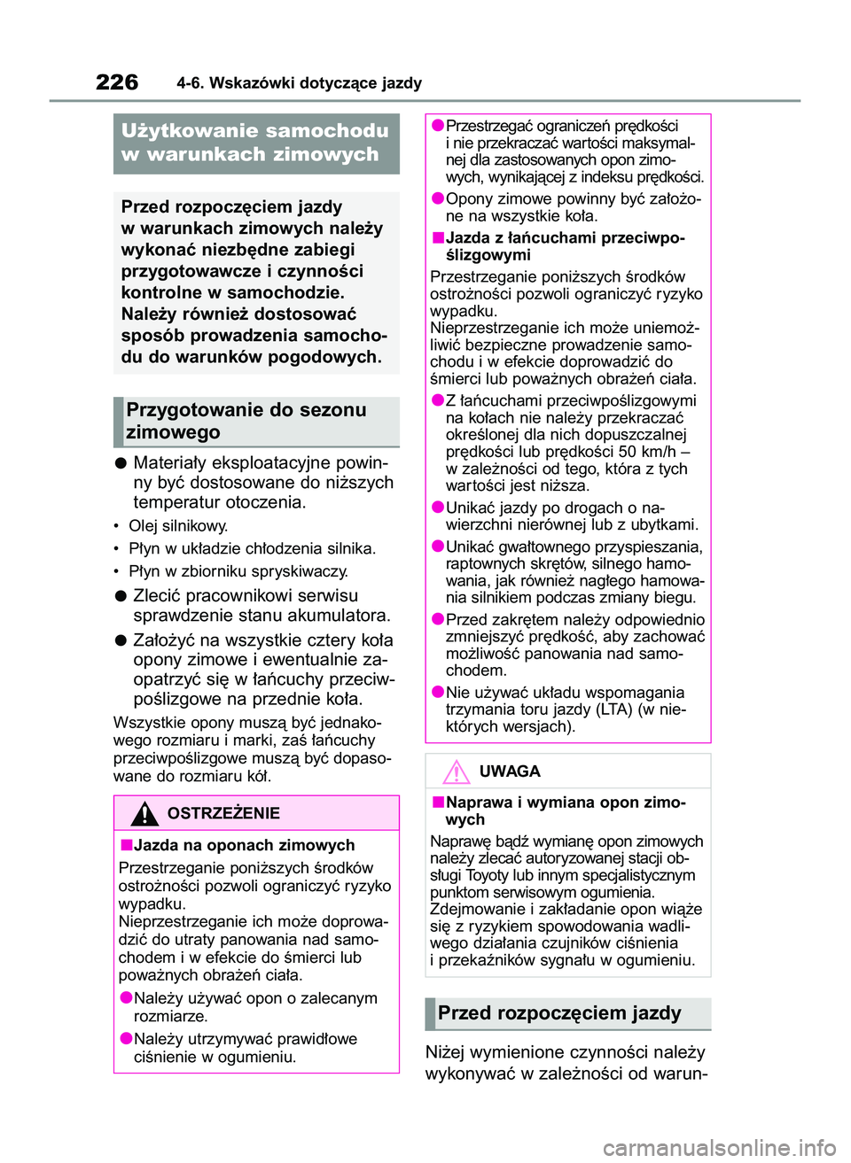 TOYOTA GR YARIS 2021  Instrukcja obsługi (in Polish) Materia∏y eksploatacyjne powin-
ny byç dostosowane do ni˝szych
temperatur otoczenia.
•  Olej silnikowy.
•  P∏yn w uk∏adzie ch∏odzenia silnika.
•  P∏yn w zbiorniku spryskiwaczy.
Zleci