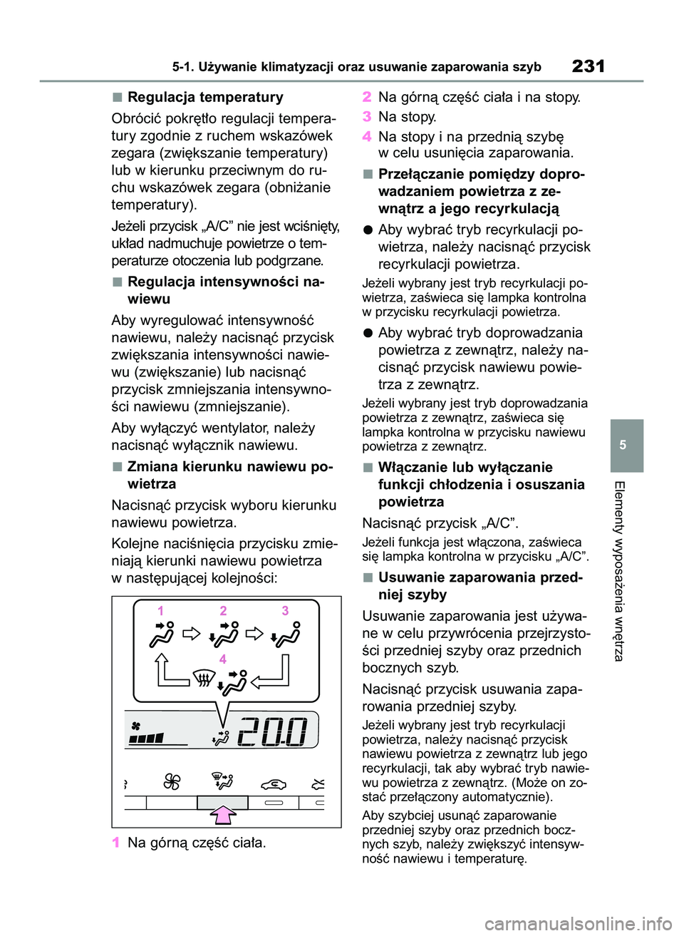TOYOTA GR YARIS 2021  Instrukcja obsługi (in Polish) Regulacja temperatury
Obróciç pokr´t∏o regulacji tempera-
tury zgodnie z ruchem wskazówek
zegara (zwi´kszanie temperatury)
lub w kierunku przeciwnym do ru-
chu wskazówek zegara (obni˝anie
tem