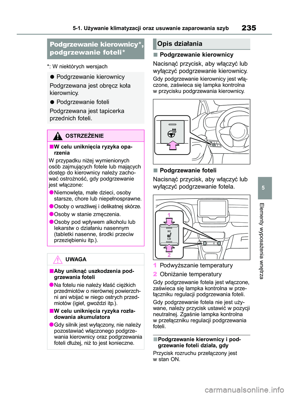 TOYOTA GR YARIS 2021  Instrukcja obsługi (in Polish) *: W niektórych wersjach
Podgrzewanie kierownicy
Nacisnàç przycisk, aby w∏àczyç lub
wy∏àczyç podgrzewanie kierownicy.
Gdy podgrzewanie kierownicy jest w∏à-
czone, zaÊwieca si´ lampka k
