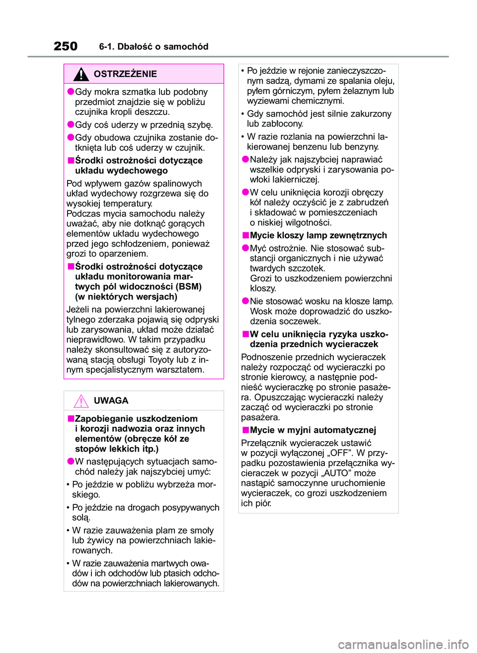TOYOTA GR YARIS 2021  Instrukcja obsługi (in Polish) 2506-1. Dba∏oÊç o samochód
OSTRZE˚ENIE
Gdy mokra szmatka lub podobny
przedmiot znajdzie si´ w pobli˝u
czujnika kropli deszczu.
Gdy coÊ uderzy w przednià szyb´.
Gdy obudowa czujnika zostanie
