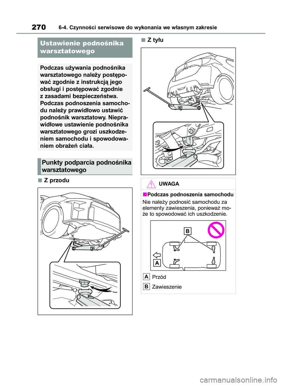 TOYOTA GR YARIS 2021  Instrukcja obsługi (in Polish) Z przoduZ ty∏u
2706-4. CzynnoÊci serwisowe do wykonania we w∏asnym zakresie
Ustawienie podnoÊnika
warsztatowego
Podczas u˝ywania podnoÊnika
warsztatowego nale˝y post´po-
waç zgodnie z instr