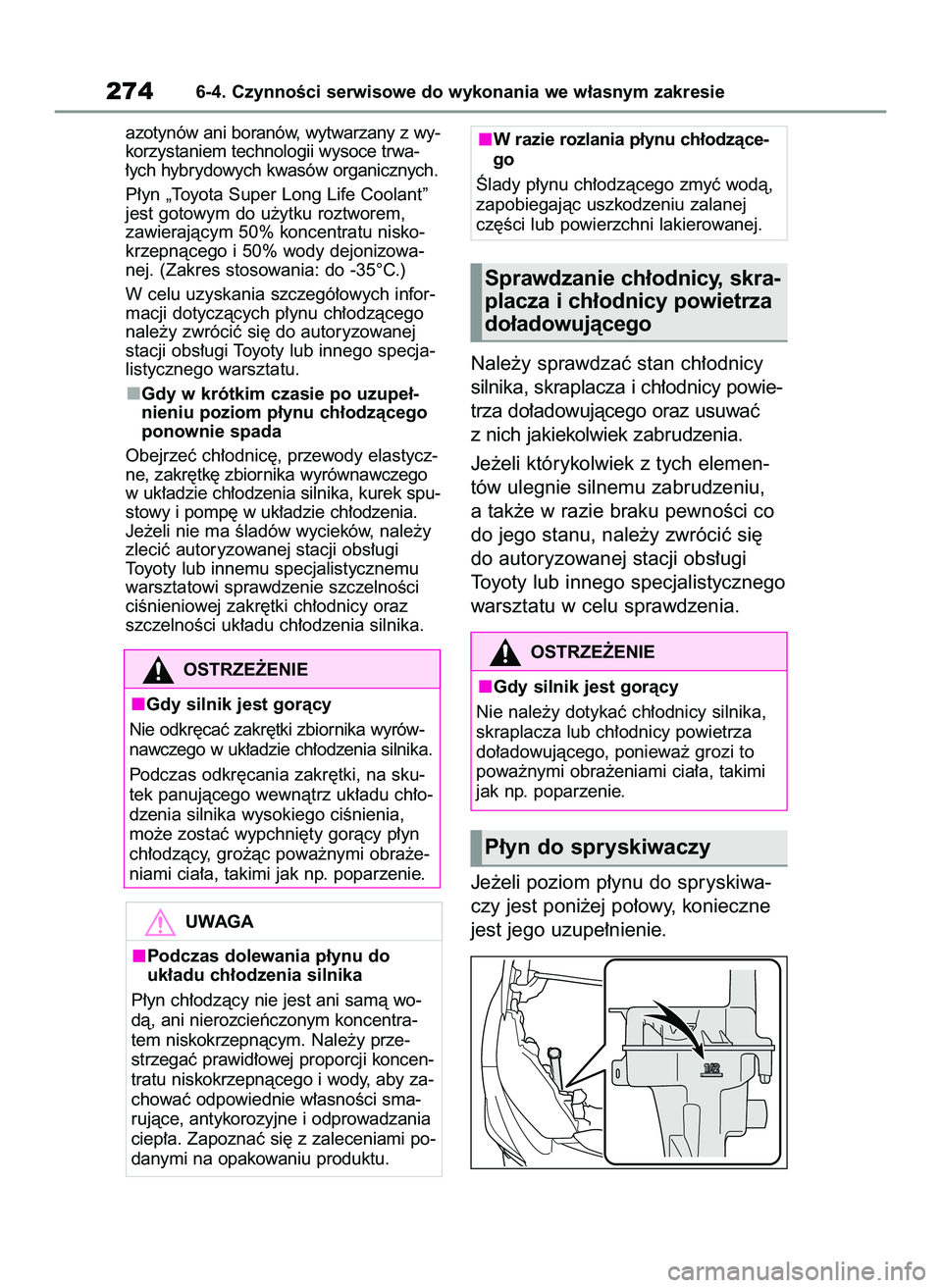TOYOTA GR YARIS 2021  Instrukcja obsługi (in Polish) azotynów ani boranów, wytwarzany z wy-
korzystaniem technologii wysoce trwa-
∏ych hybrydowych kwasów organicznych.
P∏yn „Toyota Super Long Life Coolant”
jest gotowym do u˝ytku roztworem,
z