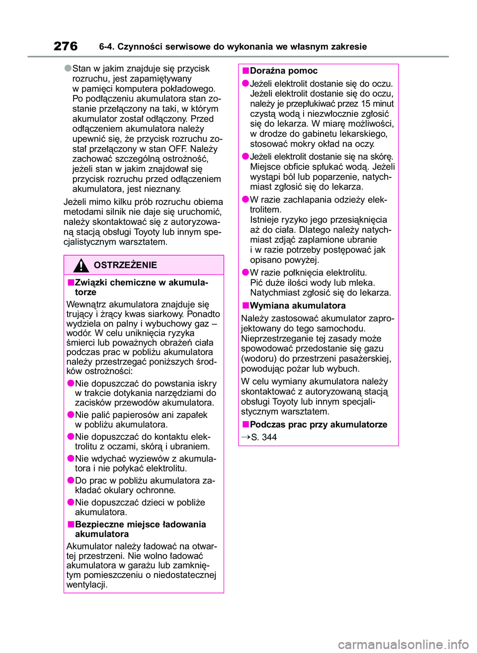 TOYOTA GR YARIS 2021  Instrukcja obsługi (in Polish) Stan w jakim znajduje si´ przycisk
rozruchu, jest zapami´tywany
w pami´ci komputera pok∏adowego.
Po pod∏àczeniu akumulatora stan zo-
stanie prze∏àczony na taki, w którym
akumulator zosta