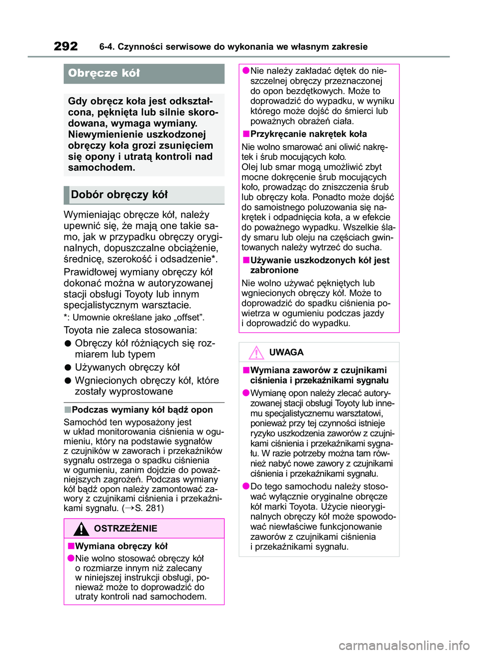 TOYOTA GR YARIS 2021  Instrukcja obsługi (in Polish) Wymieniajàc obr´cze kó∏, nale˝y
upewniç si´, ˝e majà one takie sa-
mo, jak w przypadku obr´czy orygi-
nalnych, dopuszczalne obcià˝enie,
Êrednic´, szerokoÊç i odsadzenie*.
Prawid∏owe