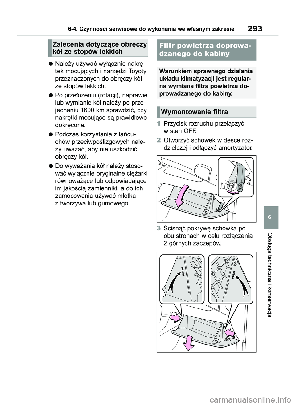 TOYOTA GR YARIS 2021  Instrukcja obsługi (in Polish) Nale˝y u˝ywaç wy∏àcznie nakr´-
tek mocujàcych i narz´dzi Toyoty
przeznaczonych do obr´czy kó∏
ze stopów lekkich.
Po prze∏o˝eniu (rotacji), naprawie
lub wymianie kó∏ nale˝y po prze