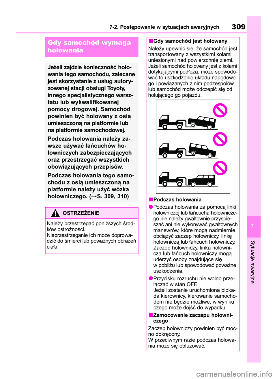 TOYOTA GR YARIS 2021  Instrukcja obsługi (in Polish) Sytuacje awaryjne
7-2. Post´powanie w sytuacjach awaryjnych309
7
Gdy samochód wymaga
holowania
Je˝eli zajdzie koniecznoÊç holo-
wania tego samochodu, zalecane
jest skorzystanie z us∏ug autory-
