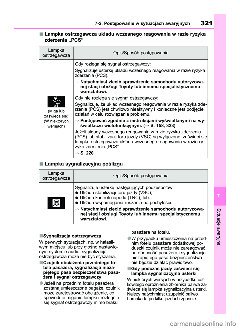 TOYOTA GR YARIS 2021  Instrukcja obsługi (in Polish) Sygnalizacja ostrzegawcza
W pewnych sytuacjach, np. w ha∏aÊli-
wym miejscu lub przy g∏oÊno nastawio-
nym systemie audio, sygnalizacja
ostrzegawcza mo˝e nie byç s∏yszalna.
Czujnik obcià˝eni