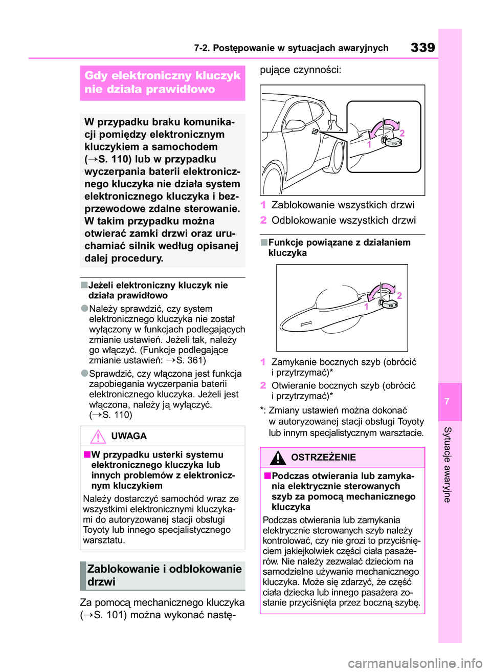 TOYOTA GR YARIS 2021  Instrukcja obsługi (in Polish) Je˝eli elektroniczny kluczyk nie
dzia∏a prawid∏owo
Nale˝y sprawdziç, czy system 
elektronicznego kluczyka nie zosta∏
wy∏àczony w funkcjach podlegajàcych
zmianie ustawieƒ. Je˝eli tak, na