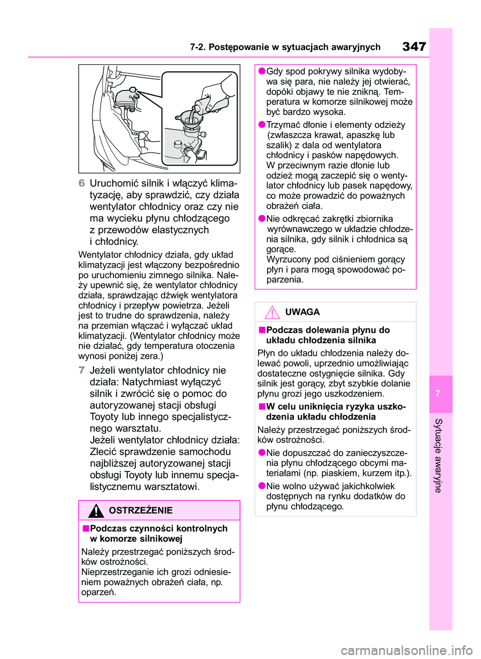 TOYOTA GR YARIS 2021  Instrukcja obsługi (in Polish) 6Uruchomiç silnik i w∏àczyç klima-
tyzacj´, aby sprawdziç, czy dzia∏a
wentylator ch∏odnicy oraz czy nie
ma wycieku p∏ynu ch∏odzàcego
z przewodów elastycznych
i ch∏odnicy.
Wentylator