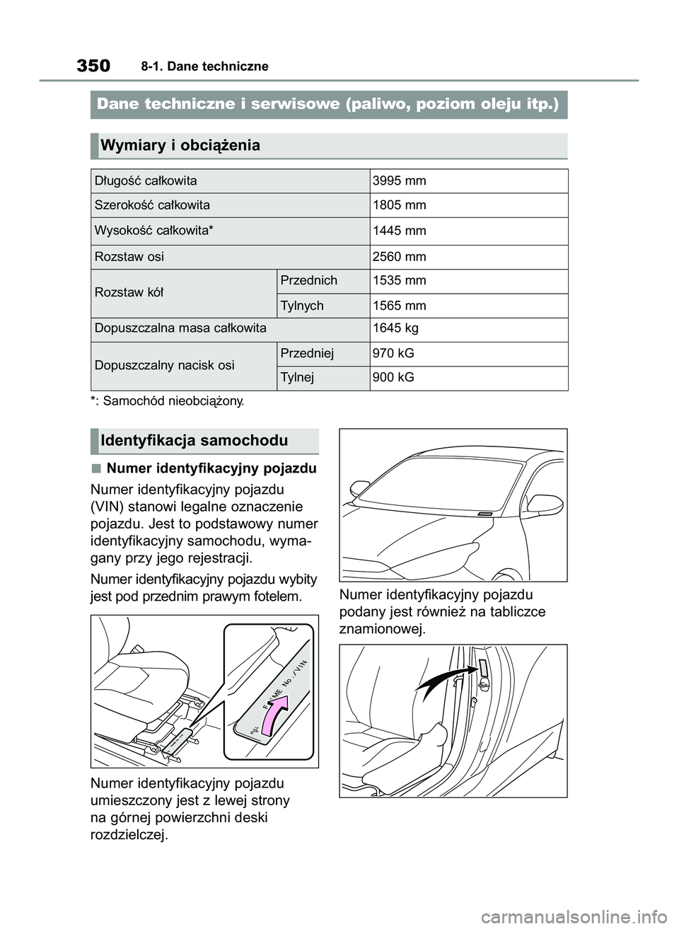 TOYOTA GR YARIS 2021  Instrukcja obsługi (in Polish) Numer identyfikacyjny pojazdu
Numer identyfikacyjny pojazdu
(VIN) stanowi legalne oznaczenie
pojazdu. Jest to podstawowy numer
identyfikacyjny samochodu, wyma-
gany przy jego rejestracji.
Numer identy