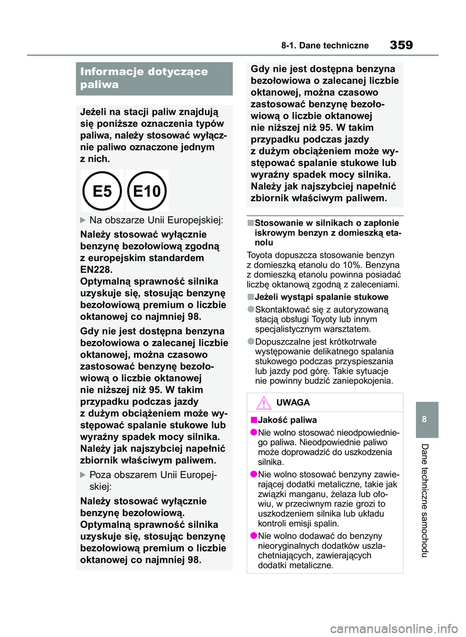 TOYOTA GR YARIS 2021  Instrukcja obsługi (in Polish) Stosowanie w silnikach o zap∏onie
iskrowym benzyn z domieszkà eta-
nolu
Toyota dopuszcza stosowanie benzyn
z domieszkà etanolu do 10%. Benzyna
z domieszkà etanolu powinna posiadaç
liczb´ oktano