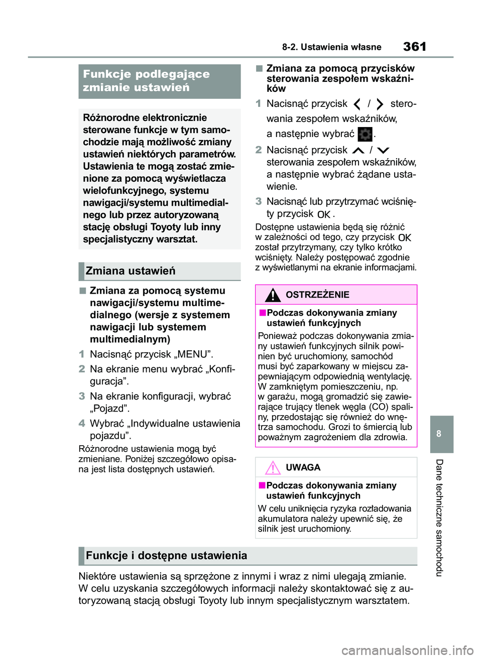 TOYOTA GR YARIS 2021  Instrukcja obsługi (in Polish) Zmiana za pomocà systemu
nawigacji/systemu multime-
dialnego (wersje z systemem
nawigacji lub systemem 
multimedialnym)
1Nacisnàç przycisk „MENU”.
2Na ekranie menu wybraç „Konfi-
guracja”.