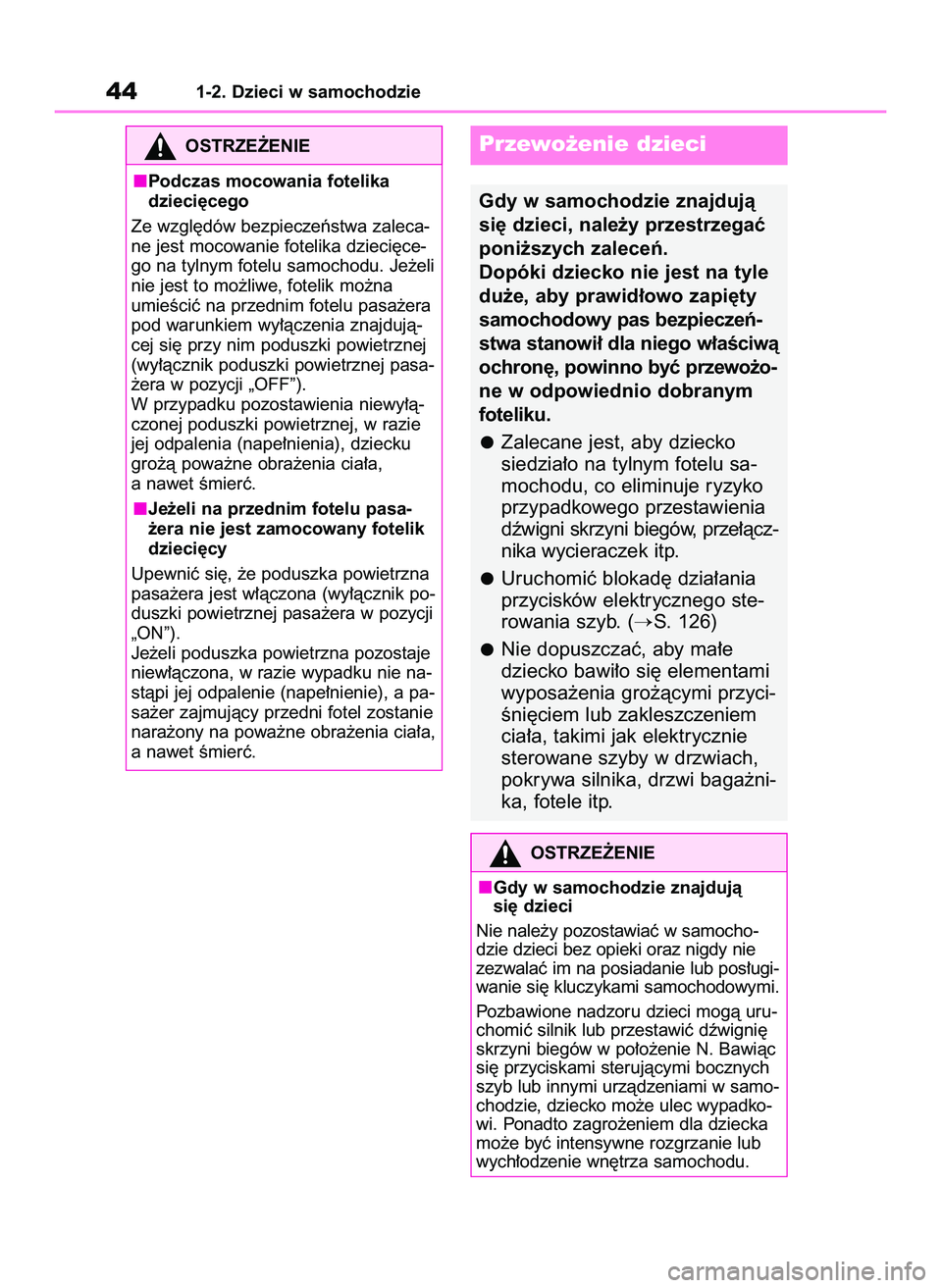 TOYOTA GR YARIS 2021  Instrukcja obsługi (in Polish) 441-2. Dzieci w samochodzie
OSTRZE˚ENIE
Podczas mocowania fotelika
dzieci´cego
Ze wzgl´dów bezpieczeƒstwa zaleca-
ne jest mocowanie fotelika dzieci´ce-
go na tylnym fotelu samochodu. Je˝eli
nie