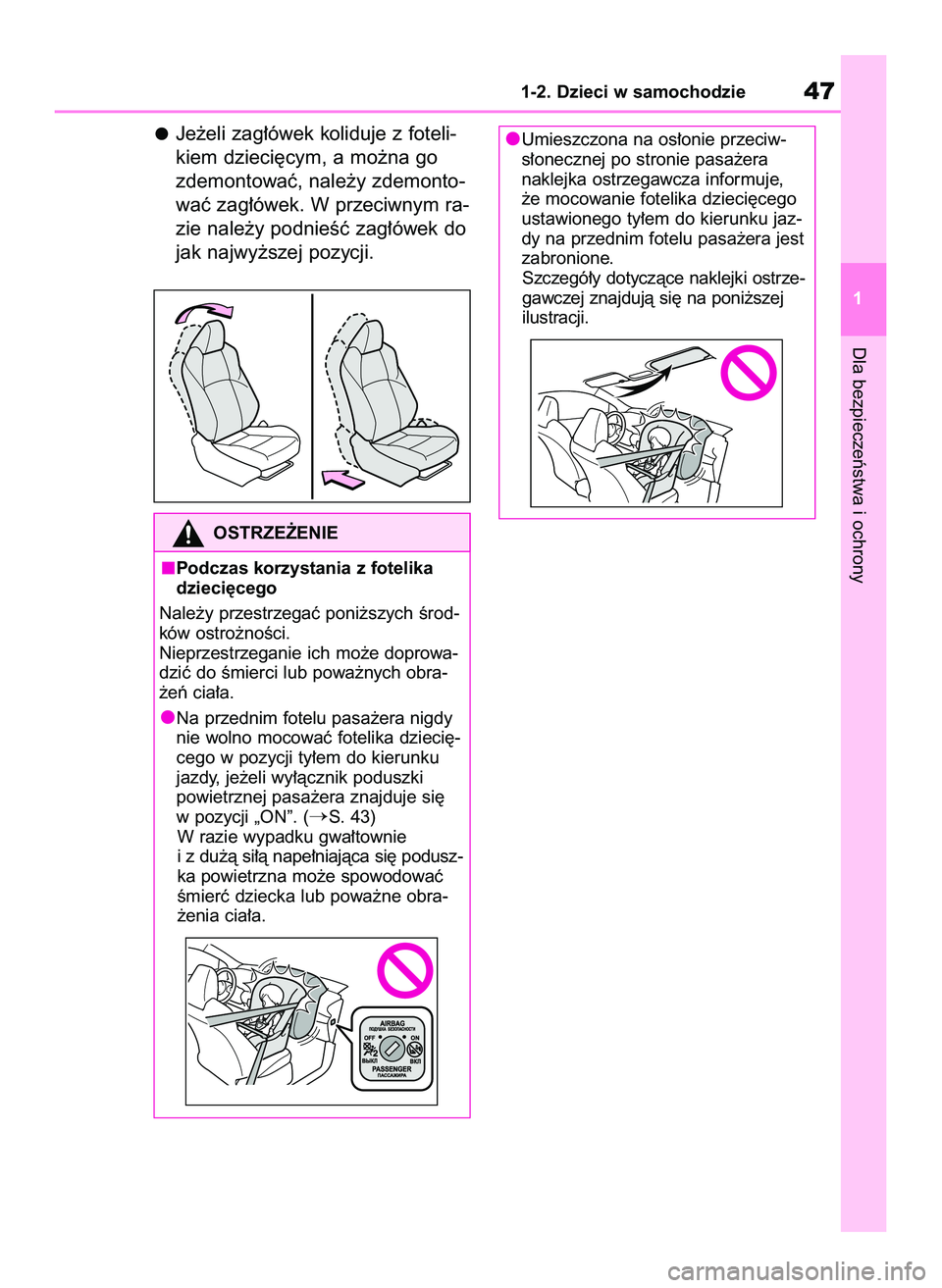 TOYOTA GR YARIS 2021  Instrukcja obsługi (in Polish) Je˝eli zag∏ówek koliduje z foteli-
kiem dzieci´cym, a mo˝na go
zdemontowaç, nale˝y zdemonto-
waç zag∏ówek. W przeciwnym ra-
zie nale˝y podnieÊç zag∏ówek do
jak najwy˝szej pozycji.
D