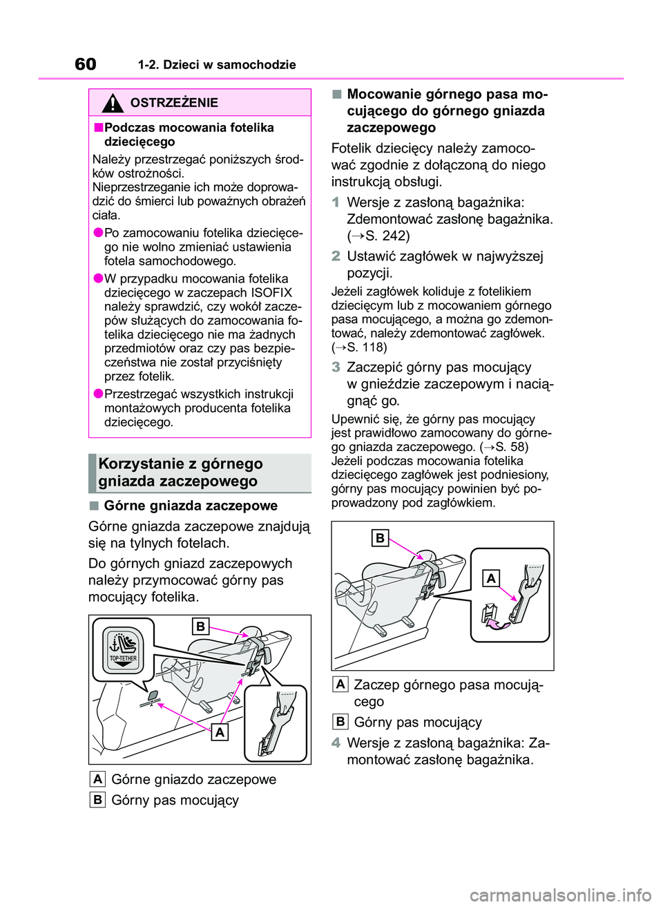 TOYOTA GR YARIS 2021  Instrukcja obsługi (in Polish) Górne gniazda zaczepowe
Górne gniazda zaczepowe znajdujà
si´ na tylnych fotelach.
Do górnych gniazd zaczepowych
nale˝y przymocowaç górny pas
mocujàcy fotelika.
Górne gniazdo zaczepowe
Górny