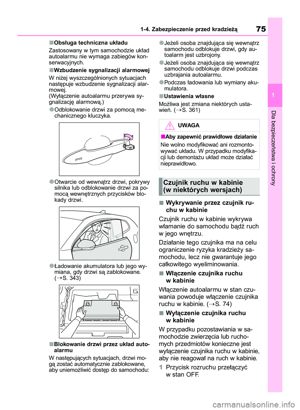 TOYOTA GR YARIS 2021  Instrukcja obsługi (in Polish) Obs∏uga techniczna uk∏adu
Zastosowany w tym samochodzie uk∏ad
autoalarmu nie wymaga zabiegów kon-
serwacyjnych.
Wzbudzenie sygnalizacji alarmowej
W ni˝ej wyszczególnionych sytuacjach
nast´pu