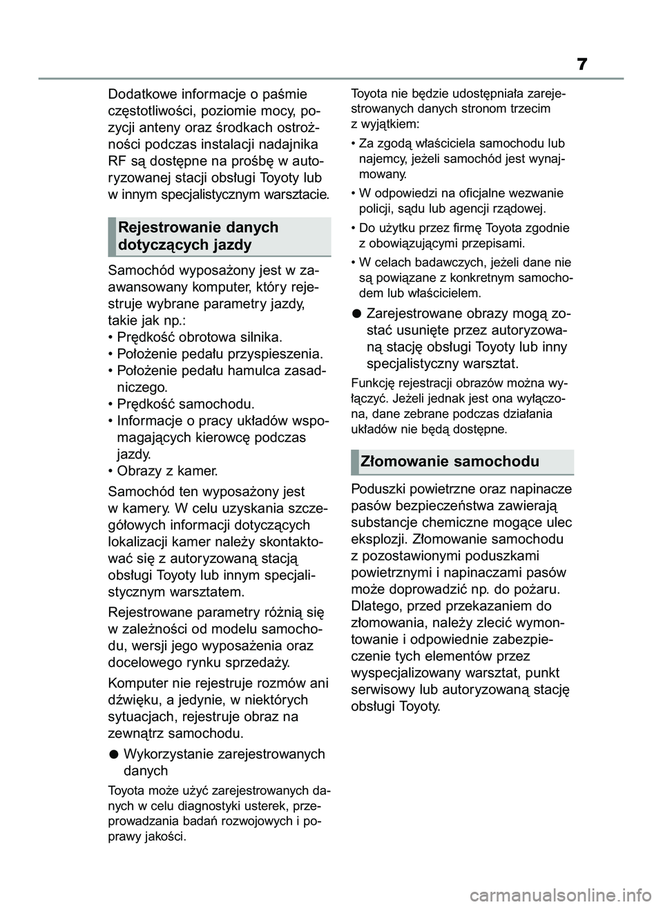 TOYOTA GR YARIS 2021  Instrukcja obsługi (in Polish) Dodatkowe informacje o paÊmie
cz´stotliwoÊci, poziomie mocy, po-
zycji anteny oraz Êrodkach ostro˝-
noÊci podczas instalacji nadajnika
RF sà dost´pne na proÊb´ w auto-
ryzowanej stacji obs