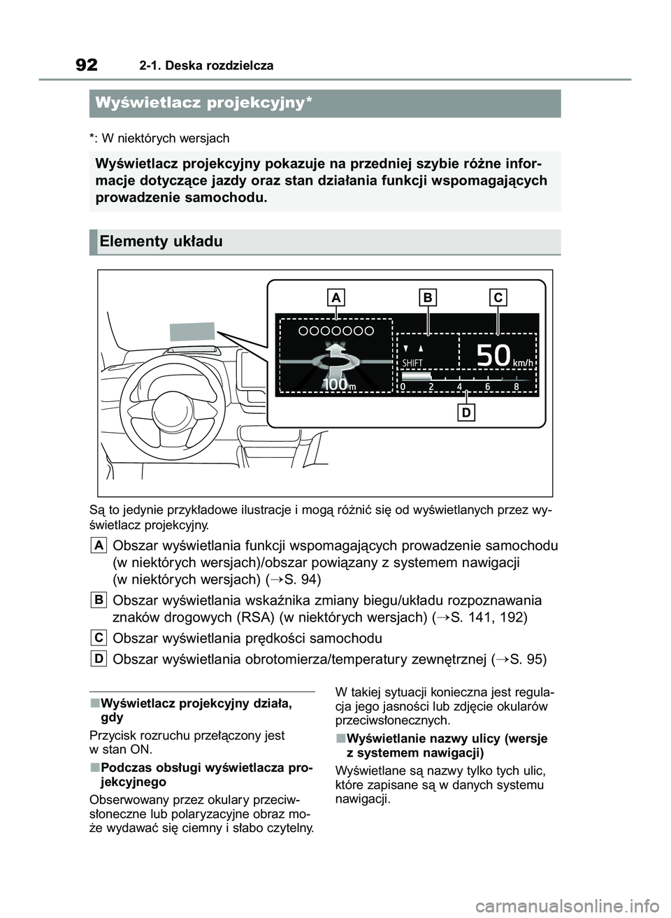 TOYOTA GR YARIS 2021  Instrukcja obsługi (in Polish) WyÊwietlacz projekcyjny dzia∏a,
gdy
Przycisk rozruchu prze∏àczony jest
w stan ON.
Podczas obs∏ugi wyÊwietlacza pro-
jekcyjnego
Obserwowany przez okulary przeciw-
s∏oneczne lub polaryzacyjne