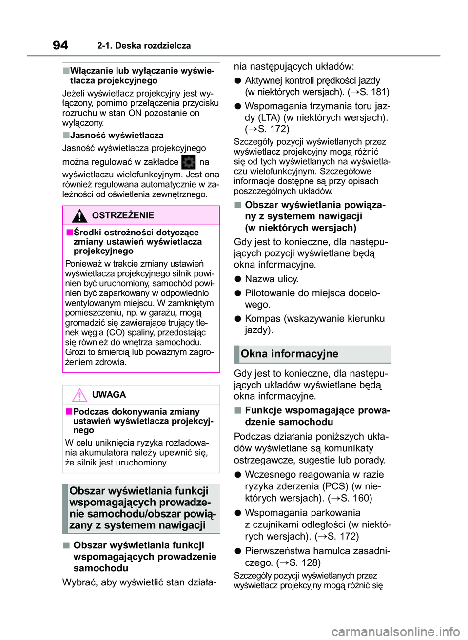 TOYOTA GR YARIS 2021  Instrukcja obsługi (in Polish) W∏àczanie lub wy∏àczanie wyÊwie-
tlacza projekcyjnego
Je˝eli wyÊwietlacz projekcyjny jest wy-
∏àczony, pomimo prze∏àczenia przycisku
rozruchu w stan ON pozostanie on
wy∏àczony.
Jasno