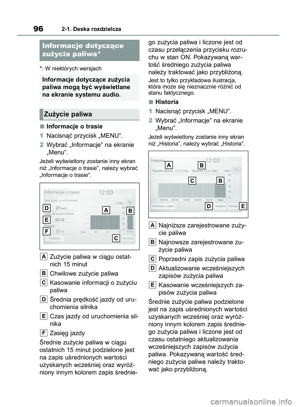 TOYOTA GR YARIS 2021  Instrukcja obsługi (in Polish) *: W niektórych wersjach
Informacje o trasie
1Nacisnàç przycisk „MENU”.
2Wybraç „Informacje” na ekranie
„Menu”.
Je˝eli wyÊwietlony zostanie inny ekran
ni˝ „Informacje o trasie”,