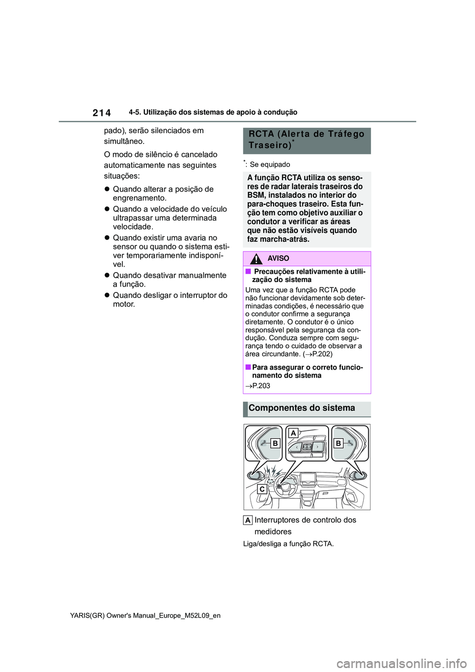 TOYOTA GR YARIS 2021 Manual de utilização (in Portuguese) 214
YARIS(GR) Owners Manual_Europe_M52L09_en
4-5. Utilização dos sistemas de apoio à condução
pado), serão silenciados em
simultâneo.
O modo de silêncio é cancelado
automaticamente nas seg TOYOTA GR YARIS 2021 Manual de utilização (in Portuguese) 214
YARIS(GR) Owners Manual_Europe_M52L09_en
4-5. Utilização dos sistemas de apoio à condução
pado), serão silenciados em
simultâneo.
O modo de silêncio é cancelado
automaticamente nas seg
