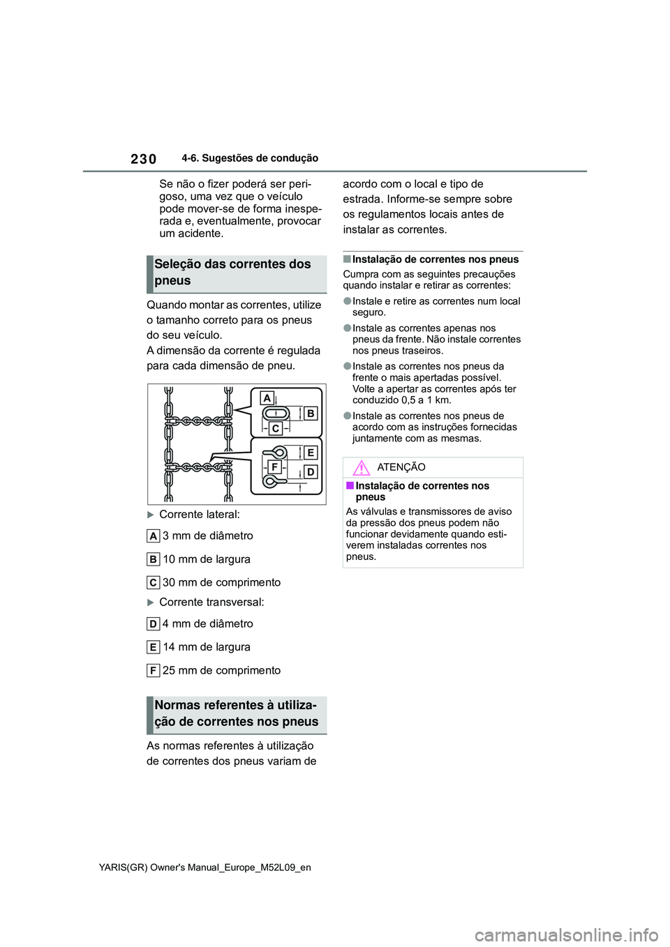 TOYOTA GR YARIS 2021 Manual de utilização (in Portuguese) 230
YARIS(GR) Owners Manual_Europe_M52L09_en
4-6. Sugestões de condução
Se não o fizer poderá ser peri-
goso, uma vez que o veículo
pode mover-se de forma inespe-
rada e, eventualmente, provoc TOYOTA GR YARIS 2021 Manual de utilização (in Portuguese) 230
YARIS(GR) Owners Manual_Europe_M52L09_en
4-6. Sugestões de condução
Se não o fizer poderá ser peri-
goso, uma vez que o veículo
pode mover-se de forma inespe-
rada e, eventualmente, provoc