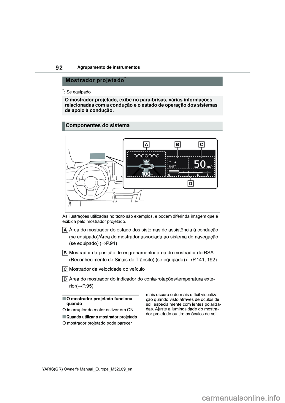 TOYOTA GR YARIS 2021 Manual de utilização (in Portuguese) 92
YARIS(GR) Owners Manual_Europe_M52L09_en
Agrupamento de instrumentos
*: Se equipado
As ilustrações utilizadas no texto são exemplos, e podem diferir da imagem que é
exibida pelo mostrador pro TOYOTA GR YARIS 2021 Manual de utilização (in Portuguese) 92
YARIS(GR) Owners Manual_Europe_M52L09_en
Agrupamento de instrumentos
*: Se equipado
As ilustrações utilizadas no texto são exemplos, e podem diferir da imagem que é
exibida pelo mostrador pro