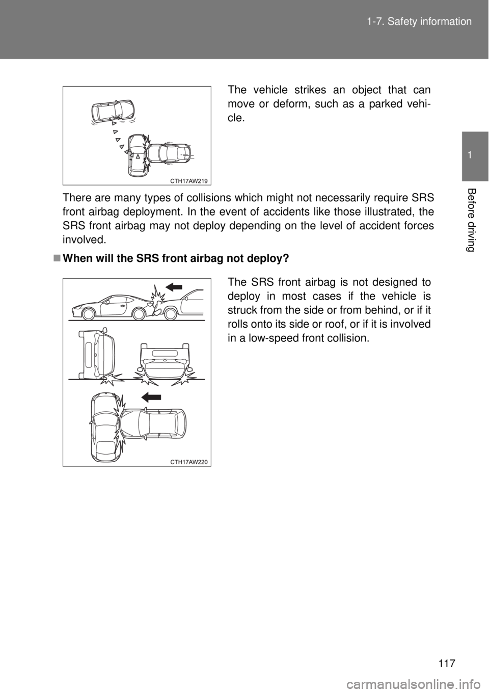 TOYOTA GT86 2014  Owners Manual 117 1-7. Safety information
1
Before driving
There are many types of collisions which might not necessarily require SRS
front airbag deployment. In the event of accidents like those illustrated, the
S