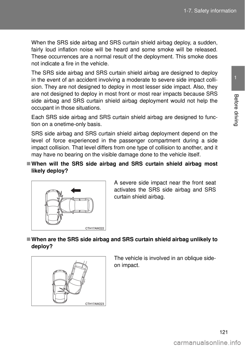 TOYOTA GT86 2014 Owners Manual 121 1-7. Safety information
1
Before driving
When the SRS side airbag and SRS curtain shield airbag deploy, a sudden,
fairly loud inflation noise will be heard and some smoke will be released.
These o TOYOTA GT86 2014 Owners Manual 121 1-7. Safety information
1
Before driving
When the SRS side airbag and SRS curtain shield airbag deploy, a sudden,
fairly loud inflation noise will be heard and some smoke will be released.
These o