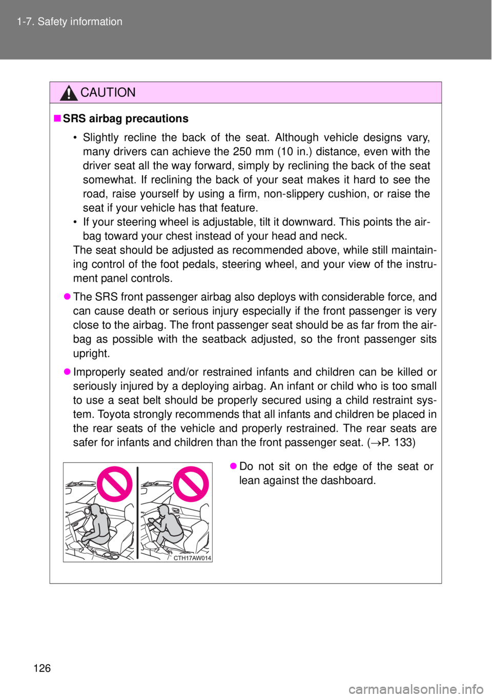 TOYOTA GT86 2014 Owners Manual 126 1-7. Safety information
CAUTION
SRS airbag precautions
• Slightly recline the back of the seat. Although vehicle designs vary,
many drivers can achieve the 250 mm (10 in.) distance, even with TOYOTA GT86 2014 Owners Manual 126 1-7. Safety information
CAUTION
SRS airbag precautions
• Slightly recline the back of the seat. Although vehicle designs vary,
many drivers can achieve the 250 mm (10 in.) distance, even with
