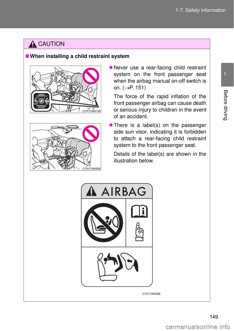 TOYOTA GT86 2014  Owners Manual 149 1-7. Safety information
1
Before driving
CAUTION
When installing a child restraint system
Never use a rear-facing child restraint
system on the front passenger seat
when the airbag manual on