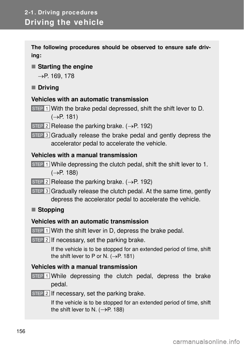 TOYOTA GT86 2014 Owners Manual 156
2-1. Driving procedures
Driving the vehicle
The following procedures should be observed to ensure safe driv-
ing:
Starting the engine
P. 169, 178
Driving
Vehicles with an automatic transm TOYOTA GT86 2014 Owners Manual 156
2-1. Driving procedures
Driving the vehicle
The following procedures should be observed to ensure safe driv-
ing:
Starting the engine
P. 169, 178
Driving
Vehicles with an automatic transm