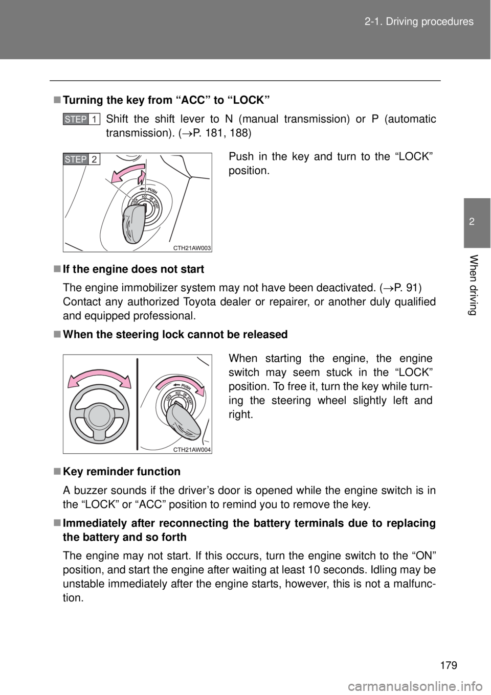 TOYOTA GT86 2014 Owners Manual 179 2-1. Driving procedures
2
When driving
Turning the key from “ACC” to “LOCK”
Shift the shift lever to N (manual transmission) or P (automatic
transmission). (P. 181, 188)
If the en TOYOTA GT86 2014 Owners Manual 179 2-1. Driving procedures
2
When driving
Turning the key from “ACC” to “LOCK”
Shift the shift lever to N (manual transmission) or P (automatic
transmission). (P. 181, 188)
If the en
