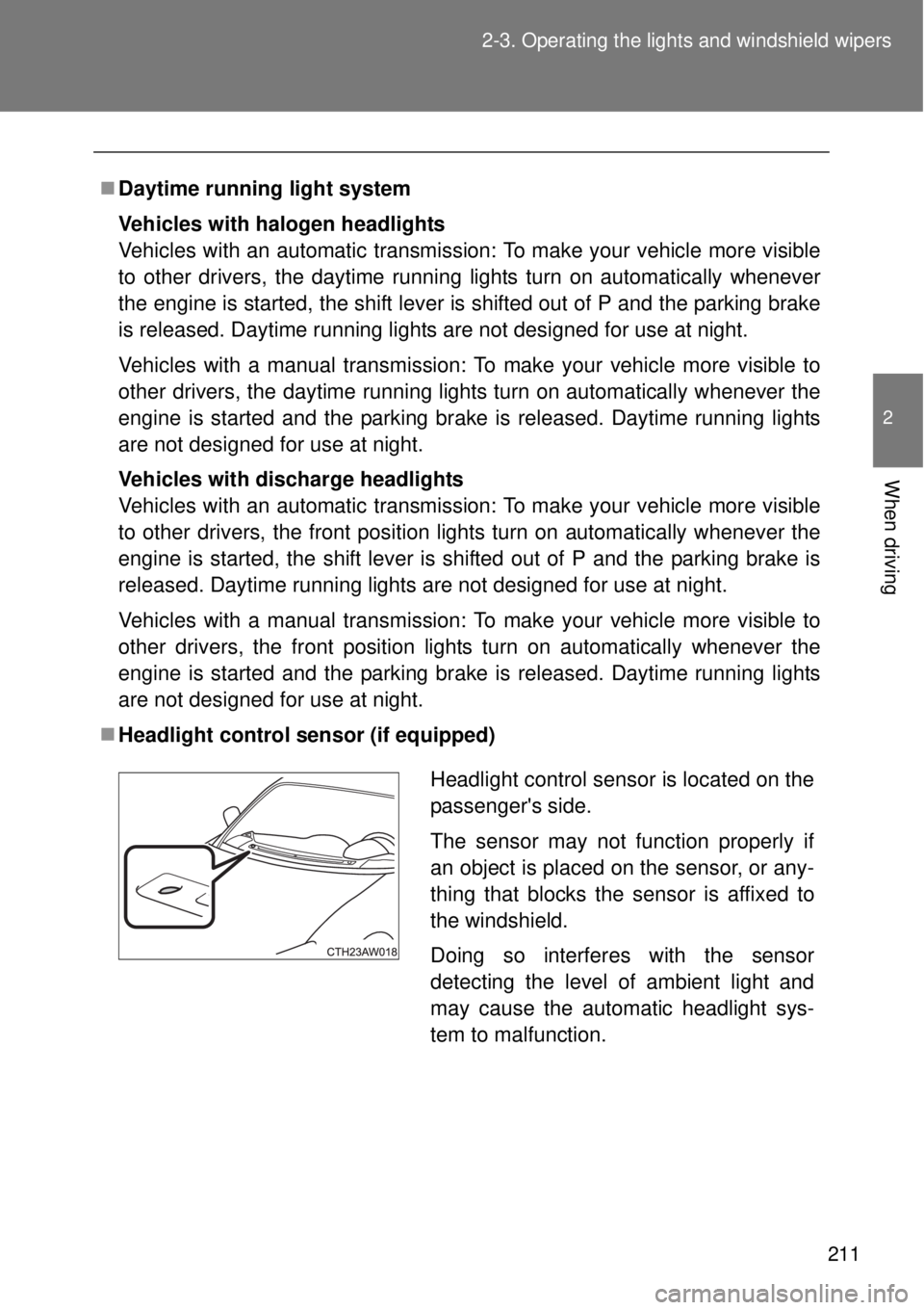 TOYOTA GT86 2014 Owners Manual 211 2-3. Operating the lights and windshield wipers
2
When driving
Daytime running light system
Vehicles with halogen headlights
Vehicles with an automatic transmission: To make your vehicle more v TOYOTA GT86 2014 Owners Manual 211 2-3. Operating the lights and windshield wipers
2
When driving
Daytime running light system
Vehicles with halogen headlights
Vehicles with an automatic transmission: To make your vehicle more v