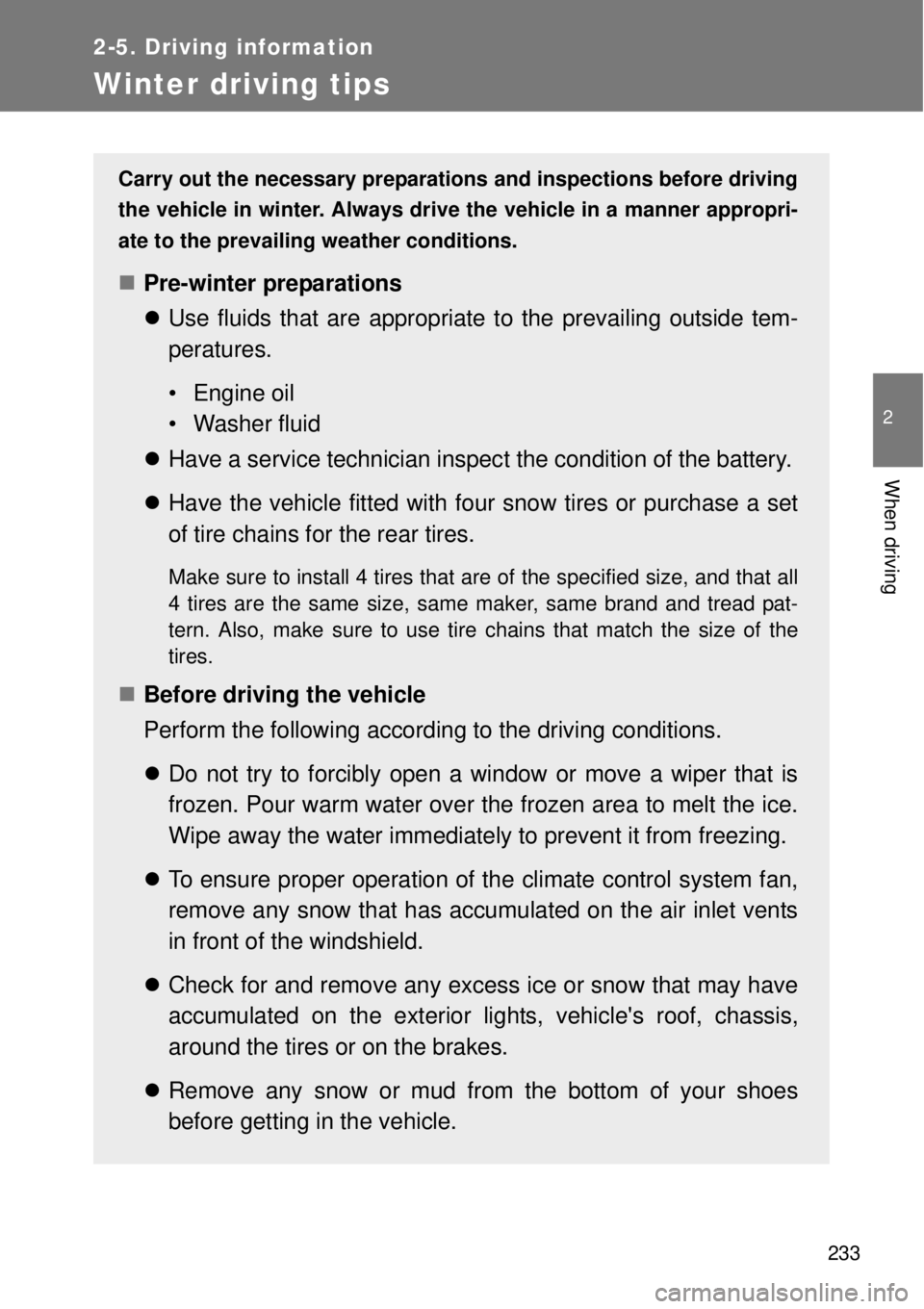 TOYOTA GT86 2014 Owners Manual 233
2-5. Driving information
2
When driving
Winter driving tips
Carry out the necessary preparations and inspections before driving
the vehicle in winter. Always drive the vehicle in a manner appropri TOYOTA GT86 2014 Owners Manual 233
2-5. Driving information
2
When driving
Winter driving tips
Carry out the necessary preparations and inspections before driving
the vehicle in winter. Always drive the vehicle in a manner appropri