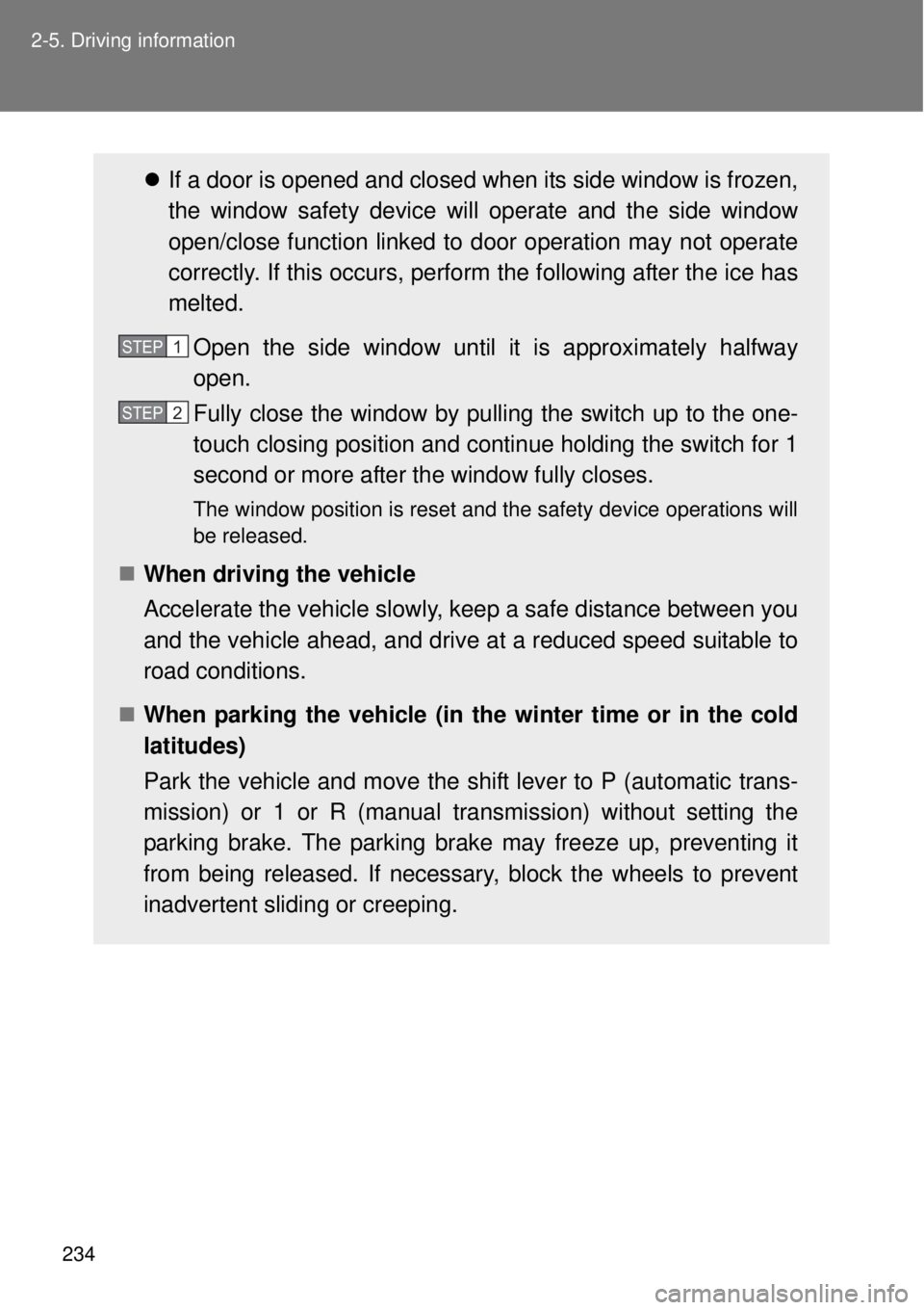 TOYOTA GT86 2014 Owners Manual 234 2-5. Driving information
If a door is opened and closed when its side window is frozen,
the window safety device will operate and the side window
open/close function linked to door operation ma TOYOTA GT86 2014 Owners Manual 234 2-5. Driving information
If a door is opened and closed when its side window is frozen,
the window safety device will operate and the side window
open/close function linked to door operation ma