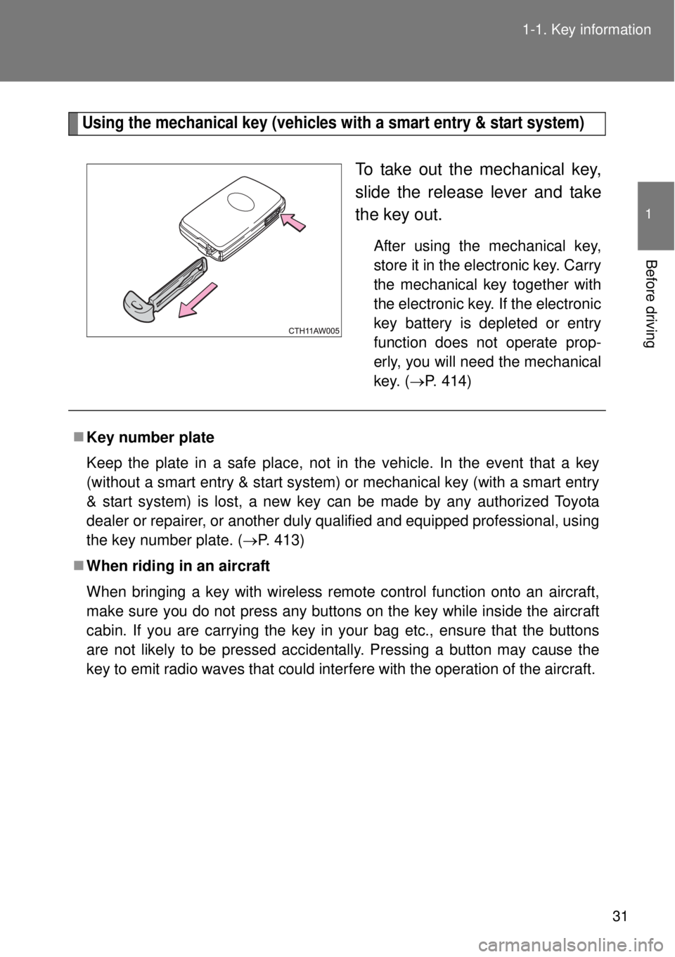 TOYOTA GT86 2014 Owners Manual 31 1-1. Key information
1
Before driving
Using the mechanical key (vehicles with a smart entry & start system)
To take out the mechanical key,
slide the release lever and take
the key out.
After using TOYOTA GT86 2014 Owners Manual 31 1-1. Key information
1
Before driving
Using the mechanical key (vehicles with a smart entry & start system)
To take out the mechanical key,
slide the release lever and take
the key out.
After using
