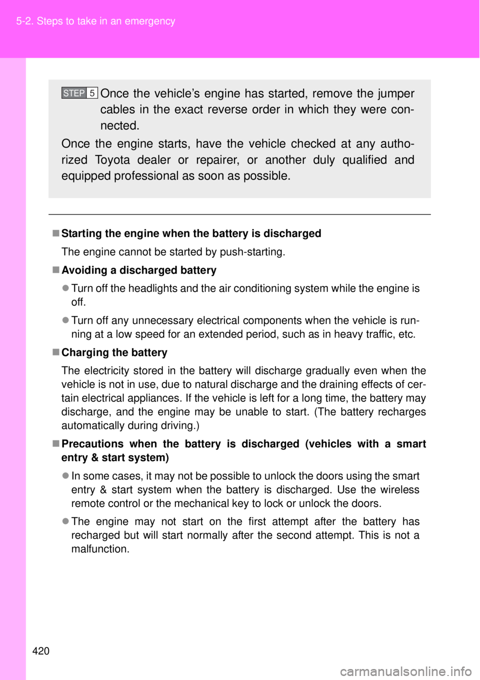 TOYOTA GT86 2014 Owners Manual 420 5-2. Steps to take in an emergency
Starting the engine when the battery is discharged
The engine cannot be started by push-starting.
Avoiding a discharged battery
Turn off the headlights TOYOTA GT86 2014 Owners Manual 420 5-2. Steps to take in an emergency
Starting the engine when the battery is discharged
The engine cannot be started by push-starting.
Avoiding a discharged battery
Turn off the headlights